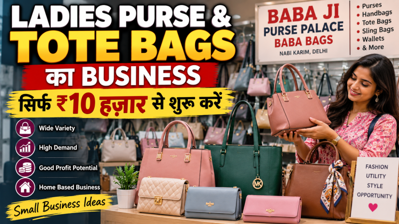Ladies Purse and Tote Bags Business – ₹10,000 Small Business Idea in Delhi